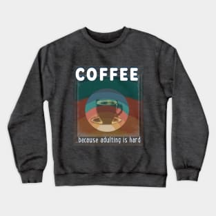 Coffee - because adulting is hard Crewneck Sweatshirt